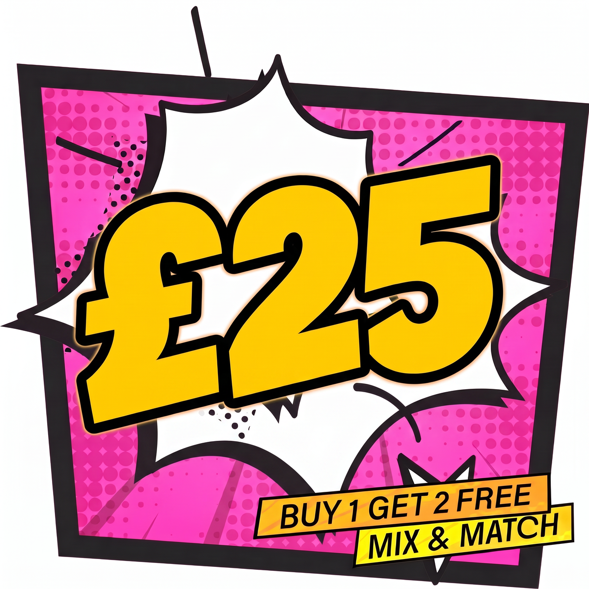 £25 BUY 1 GET 2 FREE